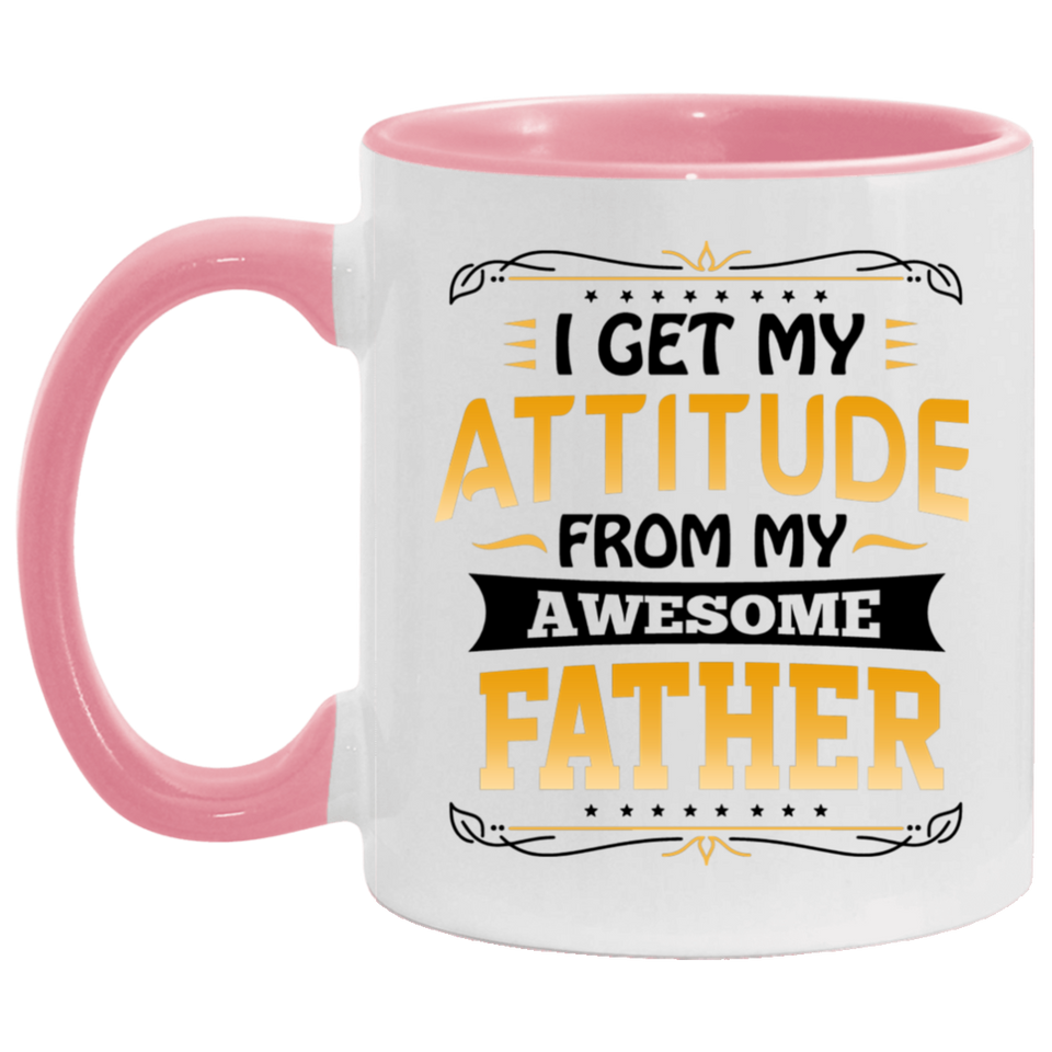 I Get My Attitude From My Awesome Father - 11oz Accent Mug Pink