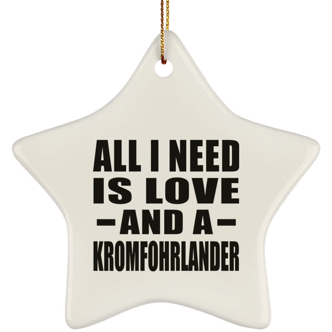 All I Need Is Love And A Kromfohrlander - Star Ornament