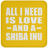 All I Need Is Love And A Shiba Inu - Drink Coaster