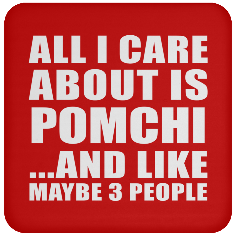 All I Care About Is Pomchi - Drink Coaster