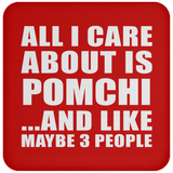 All I Care About Is Pomchi - Drink Coaster