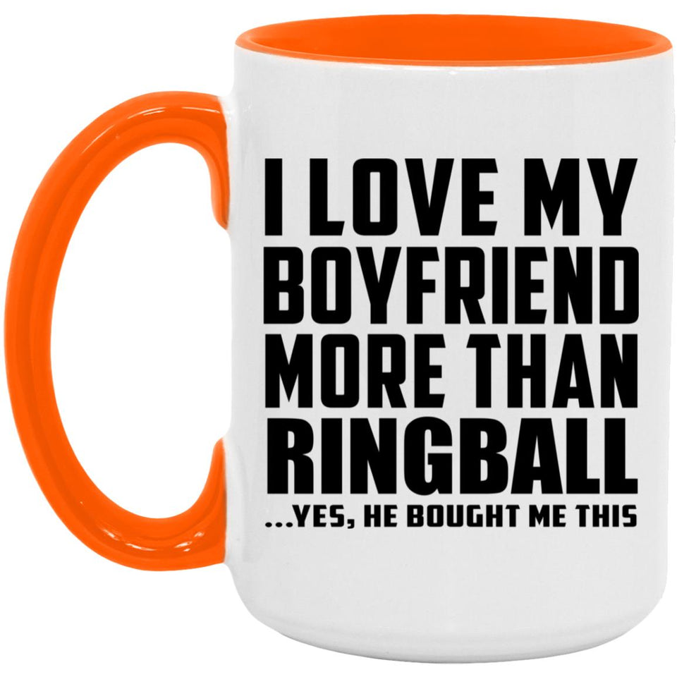 I Love My Boyfriend More Than Ringball - 15oz Accent Mug Orange