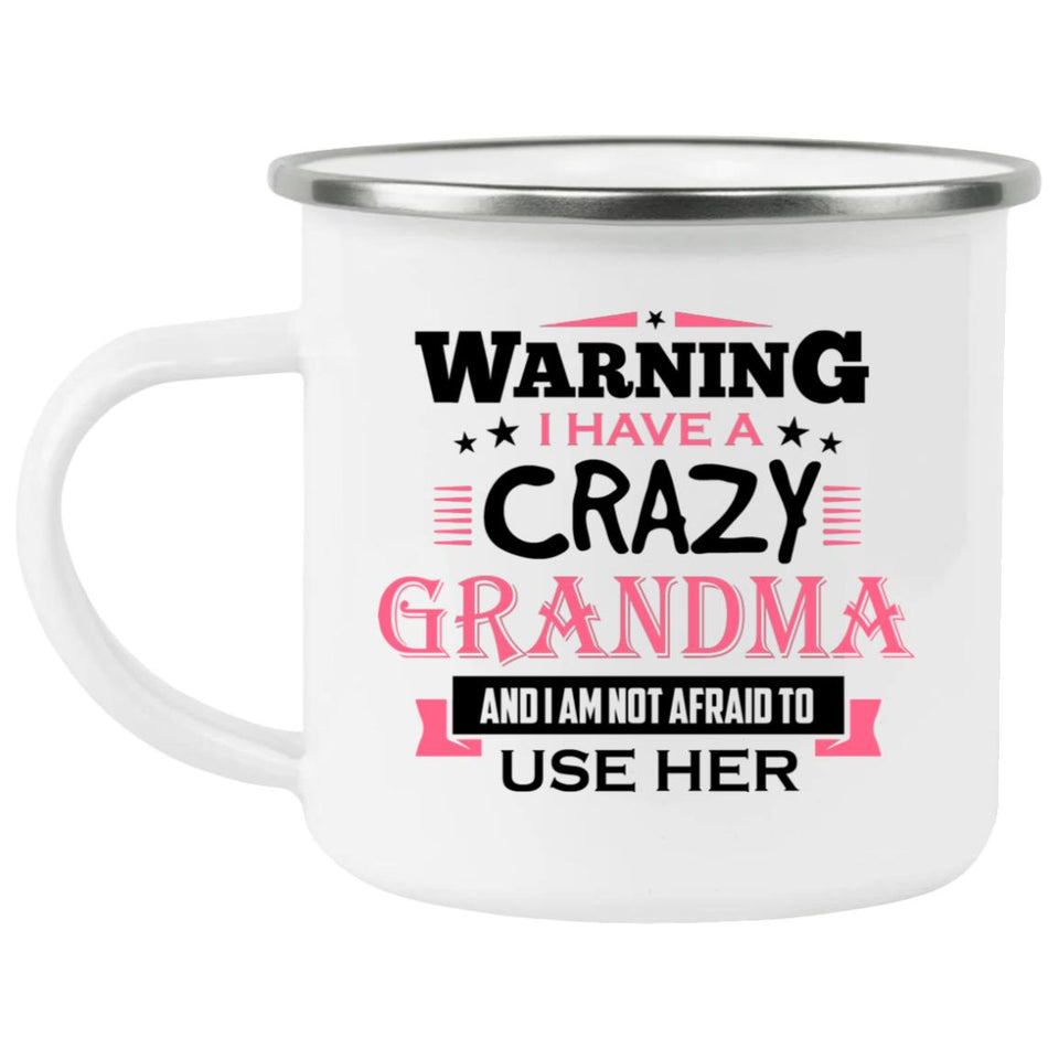 Warning I Have A Crazy Grandma & I Am Not Afraid To Use Her - 12oz Camping Mug