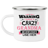 Warning I Have A Crazy Grandma & I Am Not Afraid To Use Her - 12oz Camping Mug