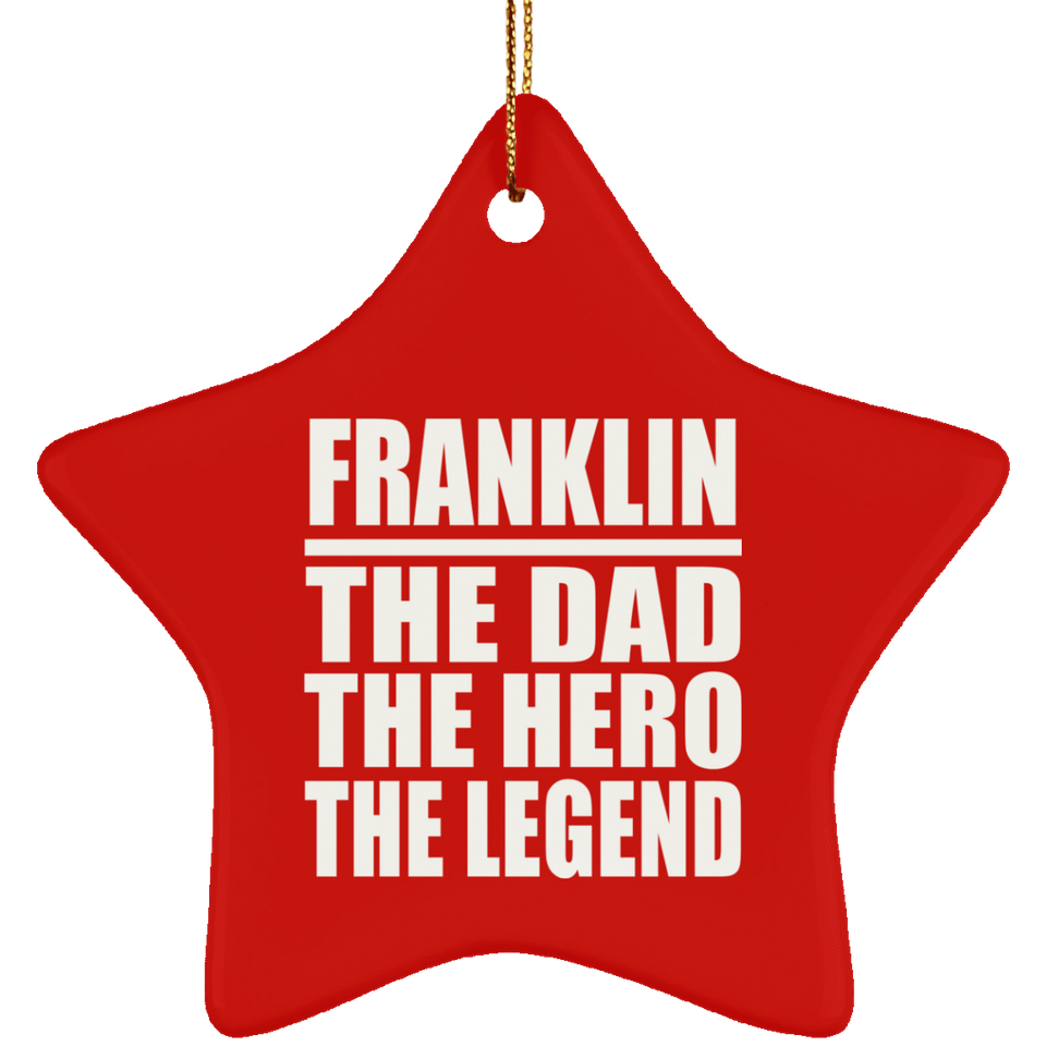 Franklin The Dad The Hero The Legend - Star Ornament