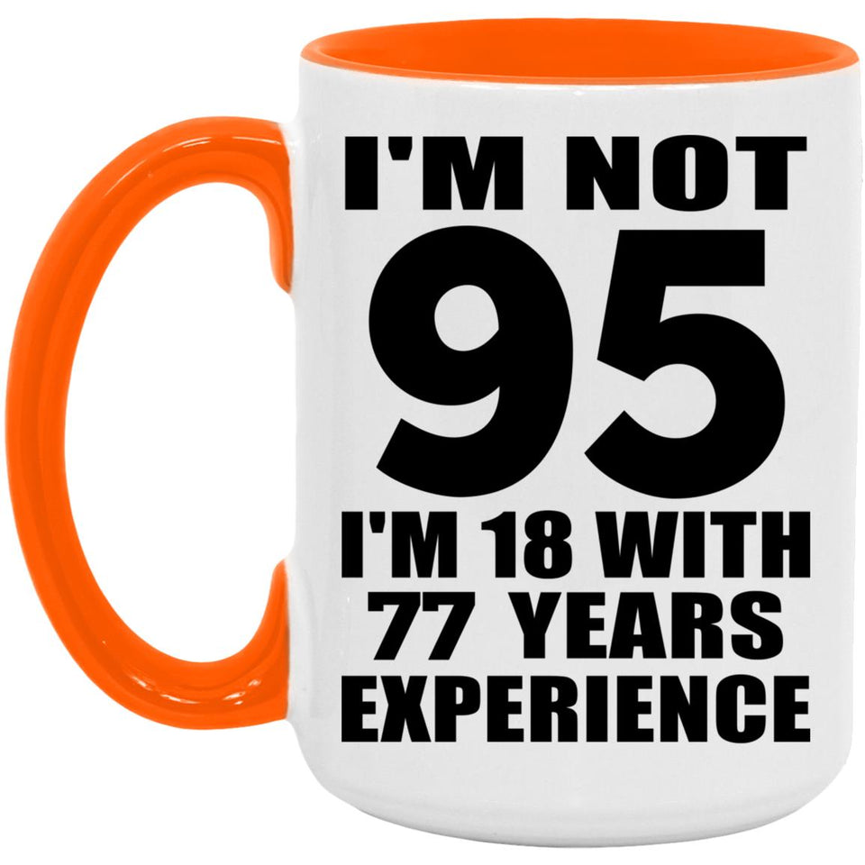95th Birthday I'm Not 95 I'm 18 With 77 Years Experience - 15oz Accent Mug Orange