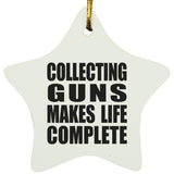 Collecting Guns Makes Life Complete - Star Ornament