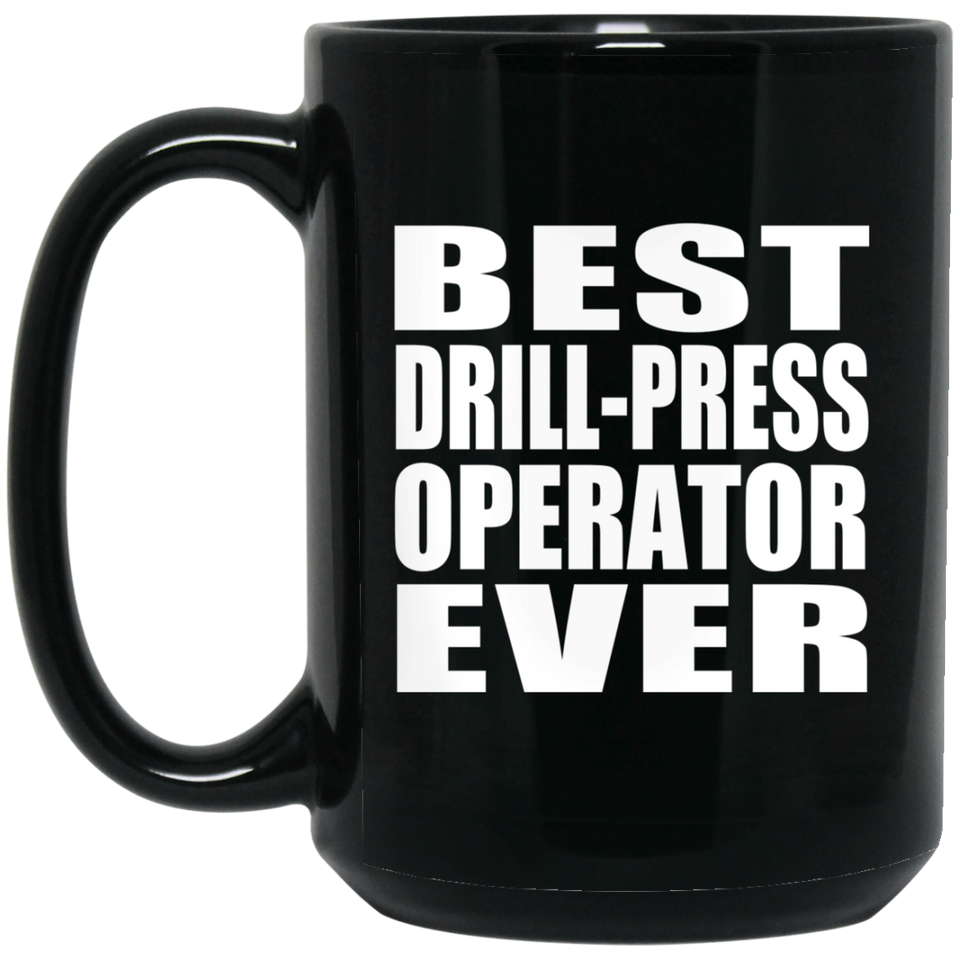 Best Drill-Press Operator Ever - 15 Oz Coffee Mug Black