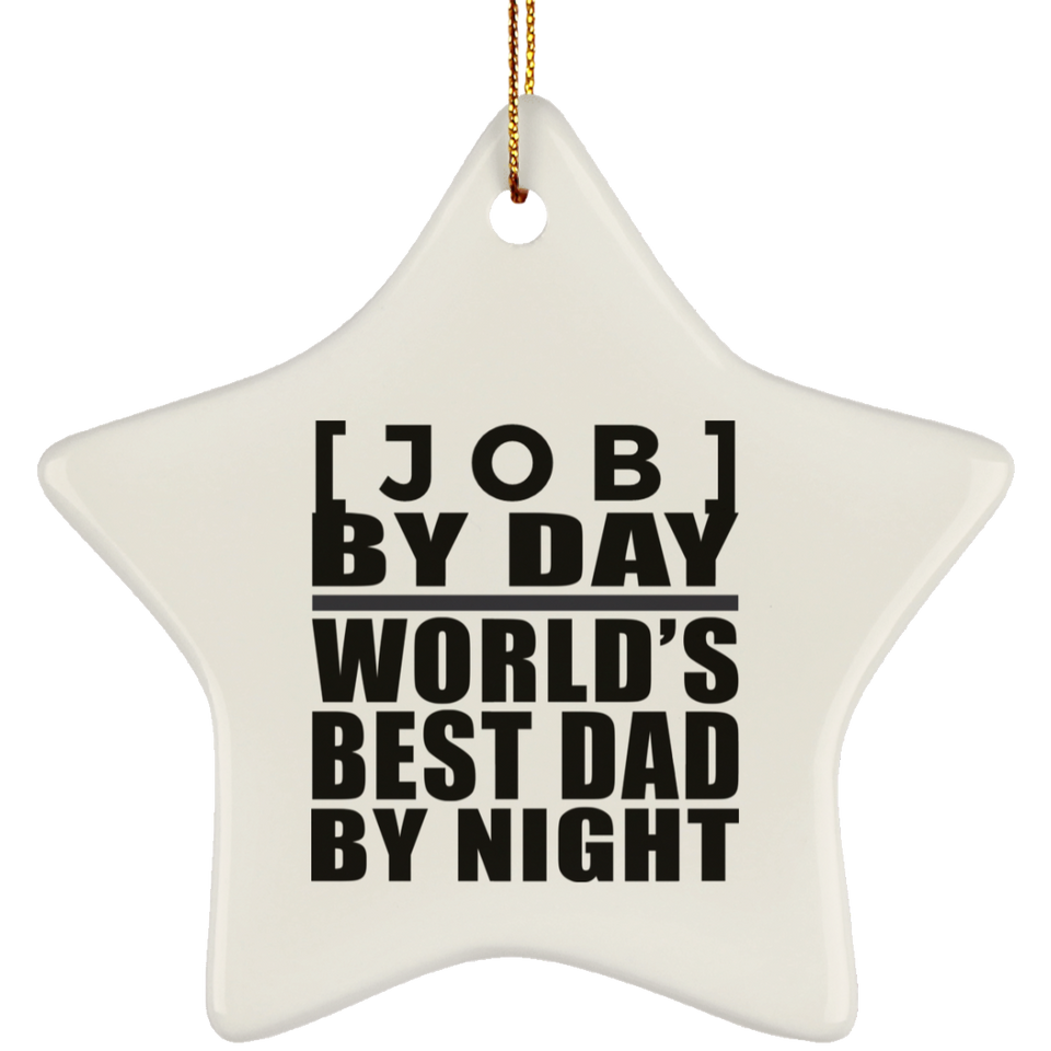 Personalized Gift, [Job] By Day Best Dad By Night - Ceramic Ornament