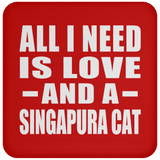 All I Need Is Love And A Singapura Cat - Drink Coaster