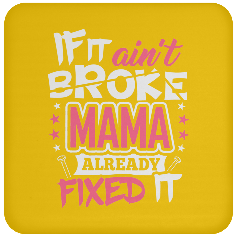 If It Ain't Broke, MAMA Already Fixed It - Drink Coaster