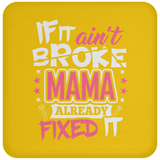 If It Ain't Broke, MAMA Already Fixed It - Drink Coaster