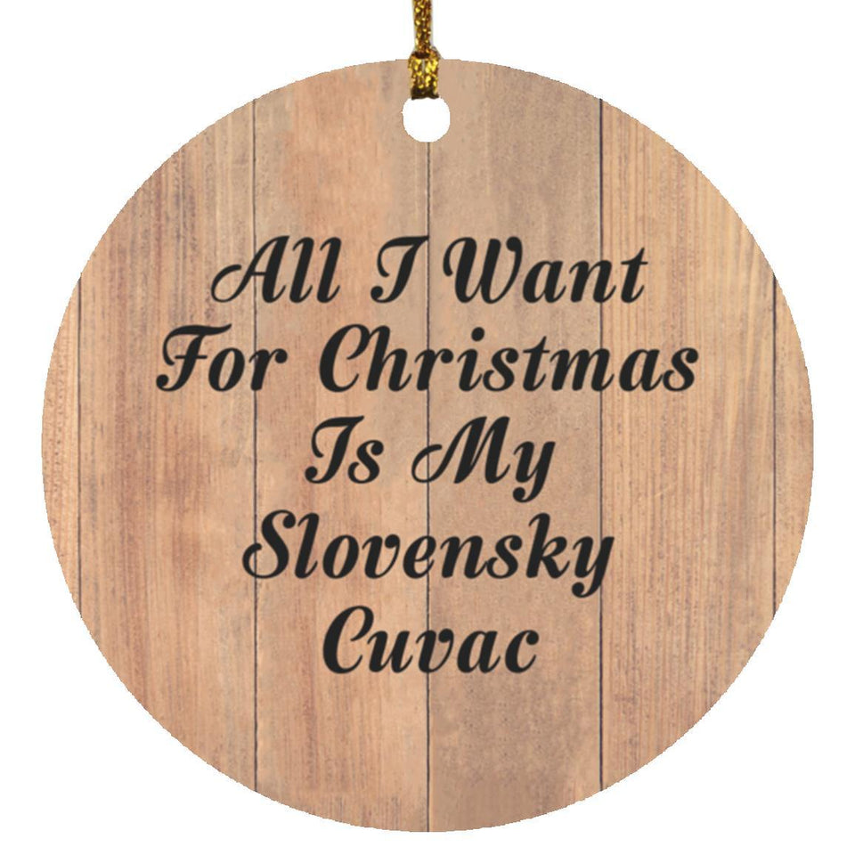 All I Want For Christmas Is My Slovensky Cuvac - Circle Ornament C