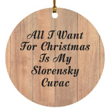 All I Want For Christmas Is My Slovensky Cuvac - Circle Ornament C