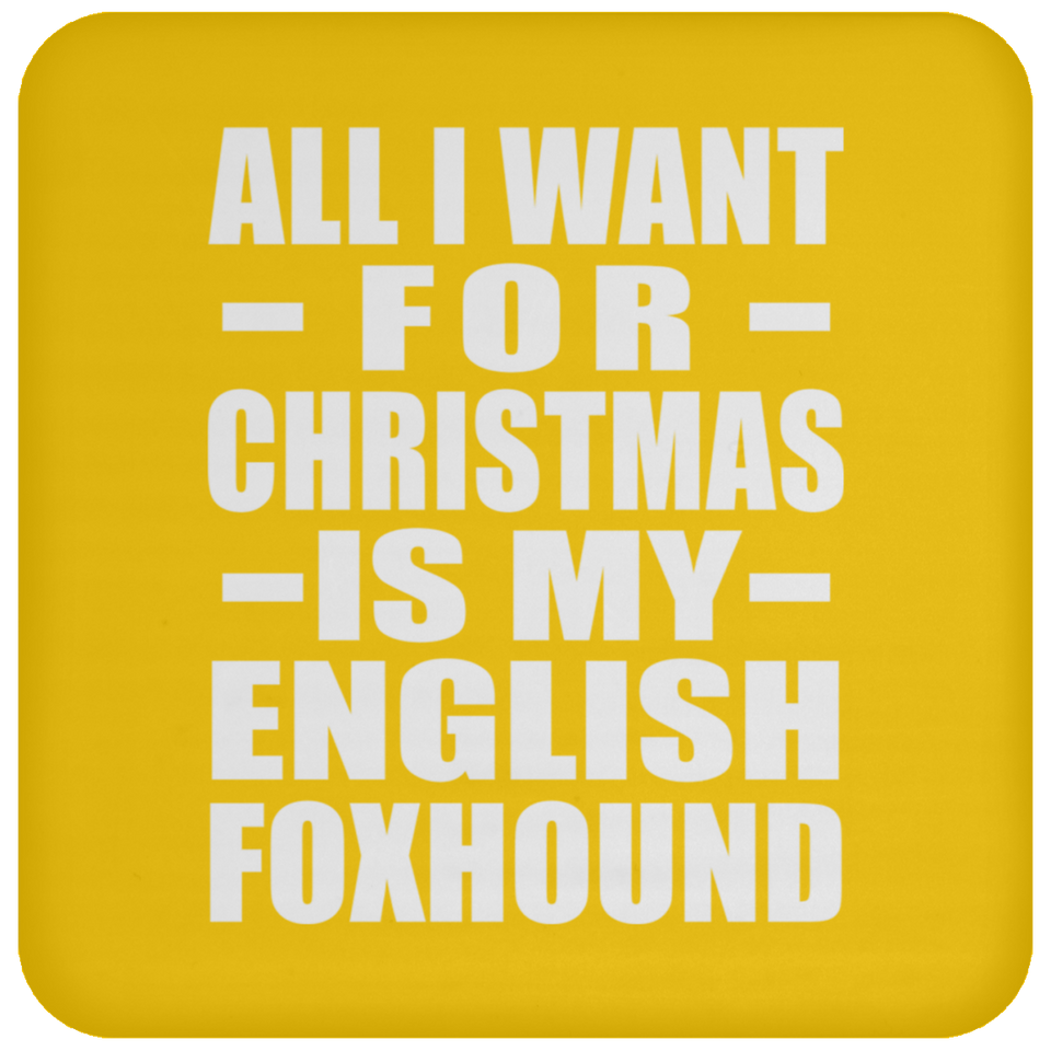 All I Want For Christmas Is My English Foxhound - Coaster