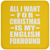 All I Want For Christmas Is My English Foxhound - Coaster