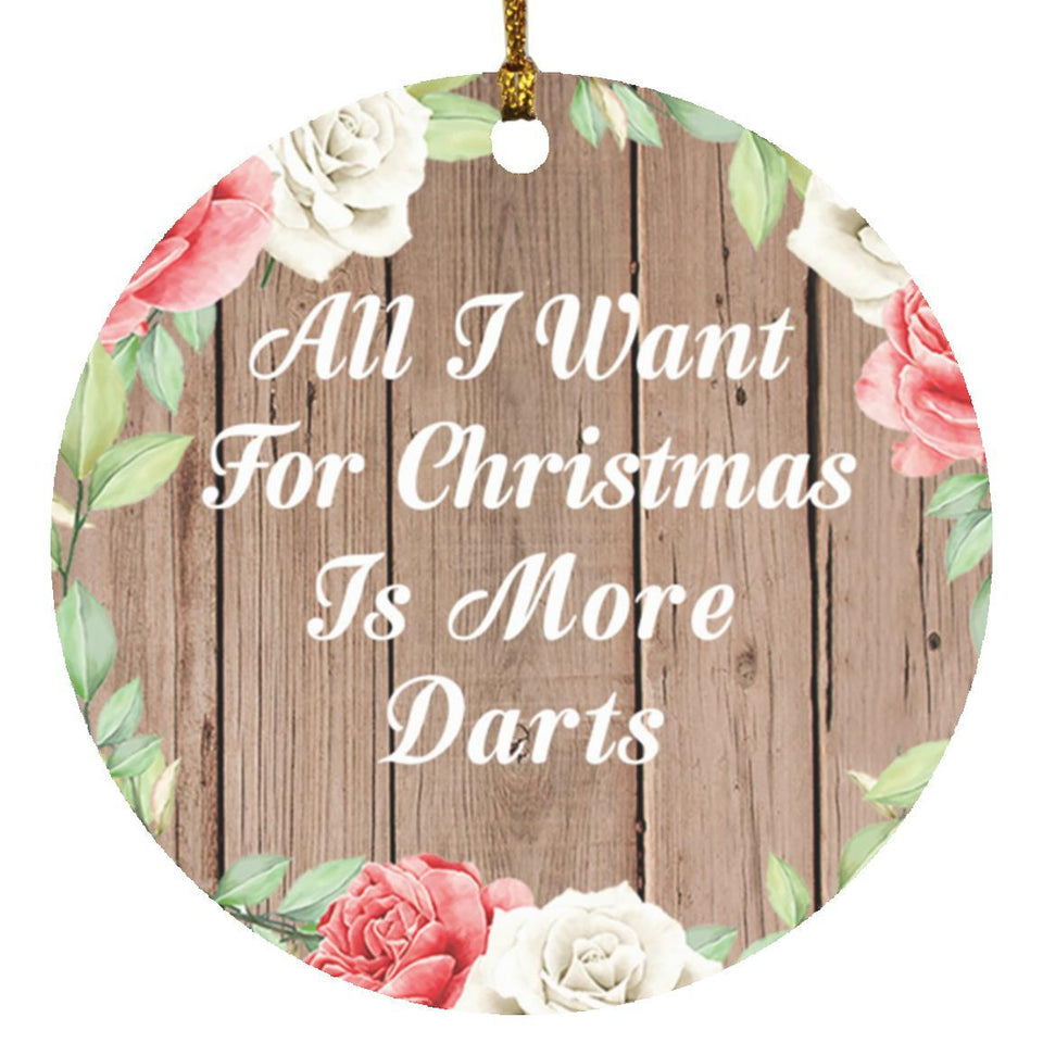 All I Want For Christmas Is More Darts - Circle Ornament B