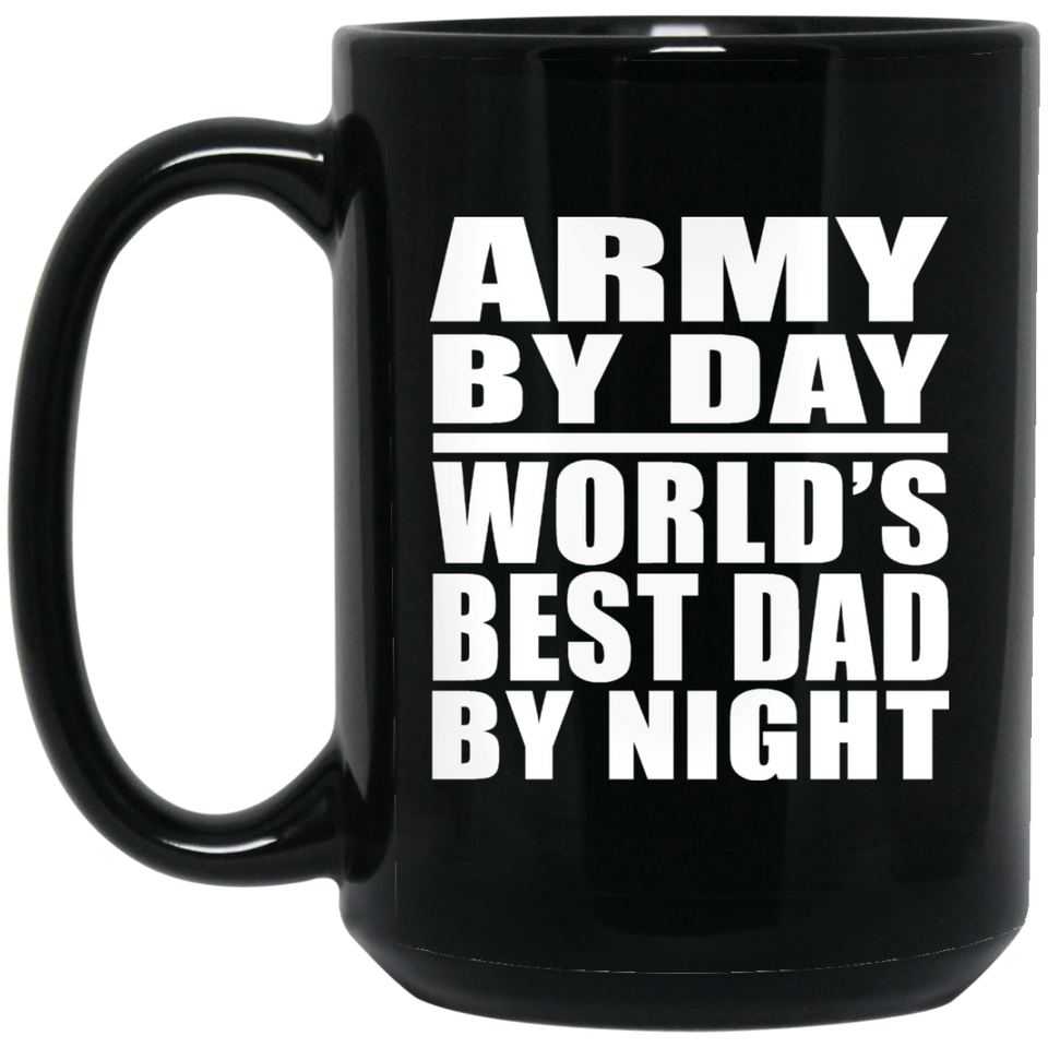 Army By Day World's Best Dad By Night - 15 Oz Coffee Mug Black