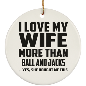 I Love My Wife More Than Ball and Jacks - Circle Ornament