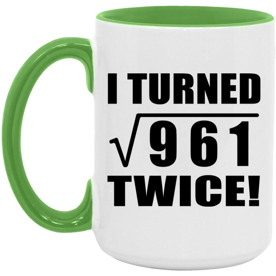 62nd Birthday I Turned Square Root of 961 Twice - 15oz Accent Mug Green