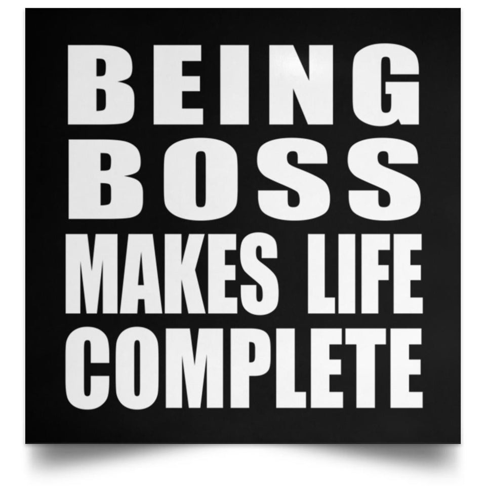 Being Boss Makes Life Complete - Poster Square