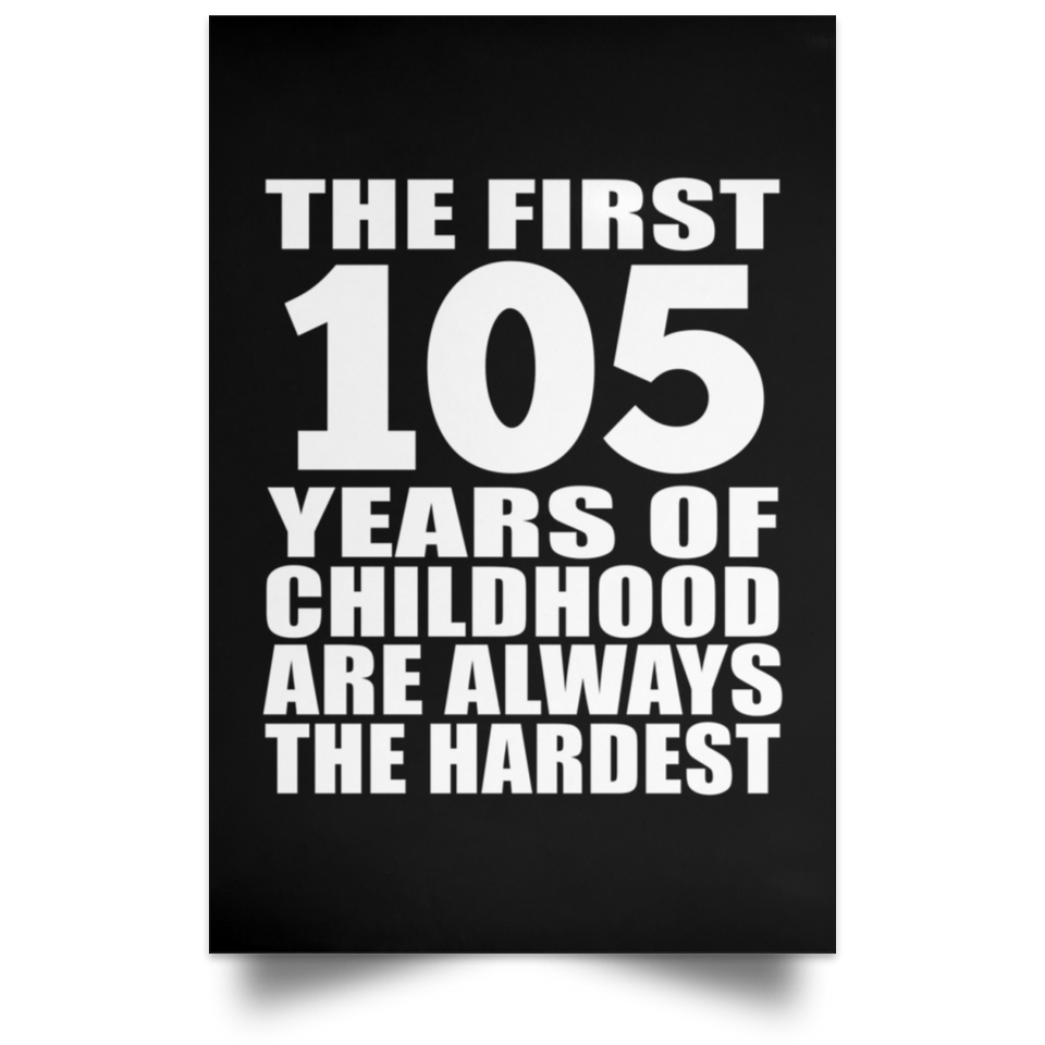 105th Birthday First 105 Years of Childhood Are The Hardest - Poster Portrait