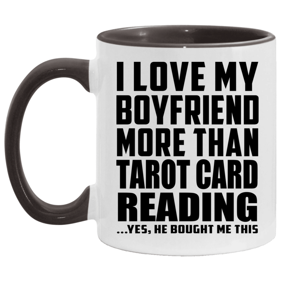 I Love My Boyfriend More Than Tarot Card Reading - 11oz Accent Mug Black