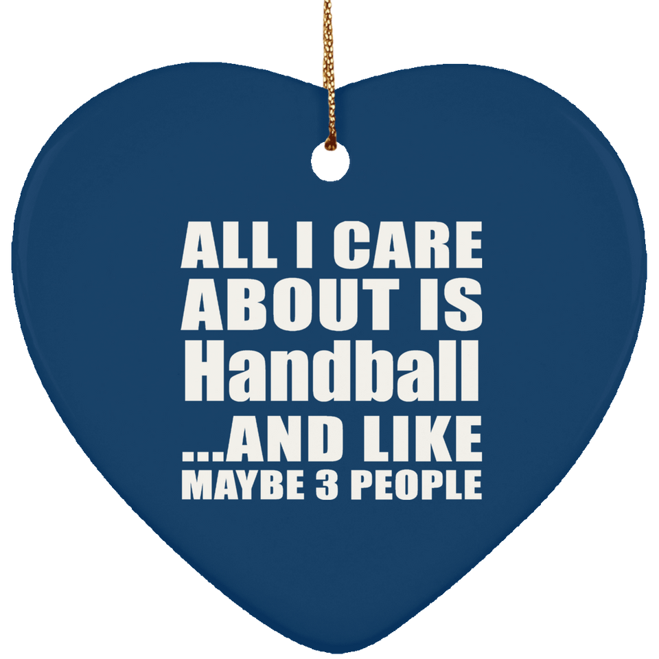 All I Care About Is Handball - Heart Ornament