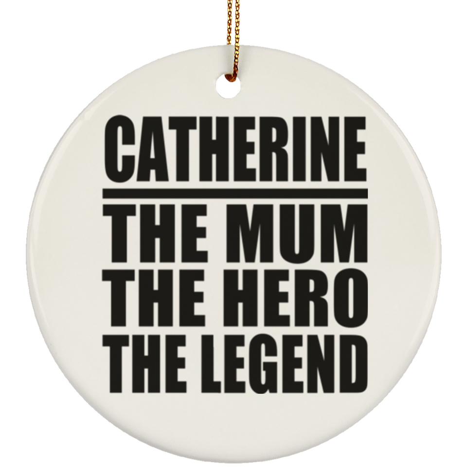 Catherine The Mum The Hero The Legend - Circle Ornament