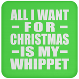 All I Want For Christmas Is My Whippet - Coaster