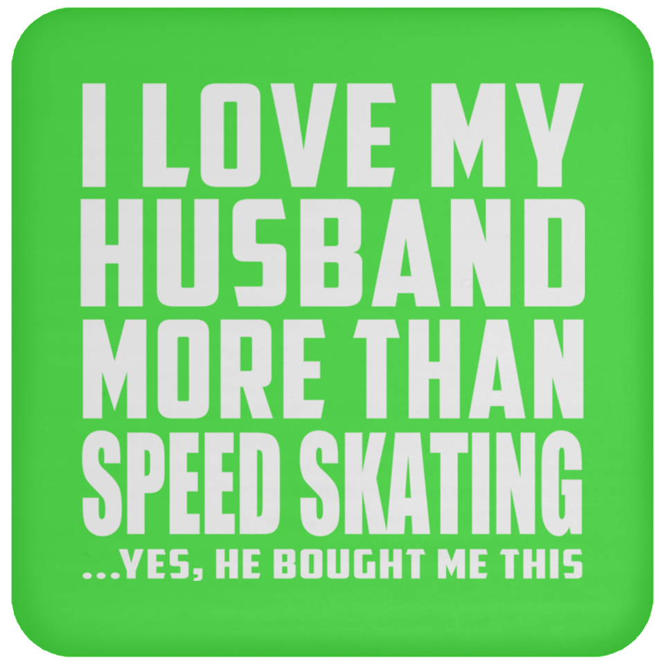 I Love My Husband More Than Speed Skating - Drink Coaster