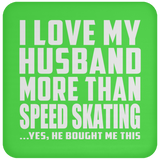 I Love My Husband More Than Speed Skating - Drink Coaster