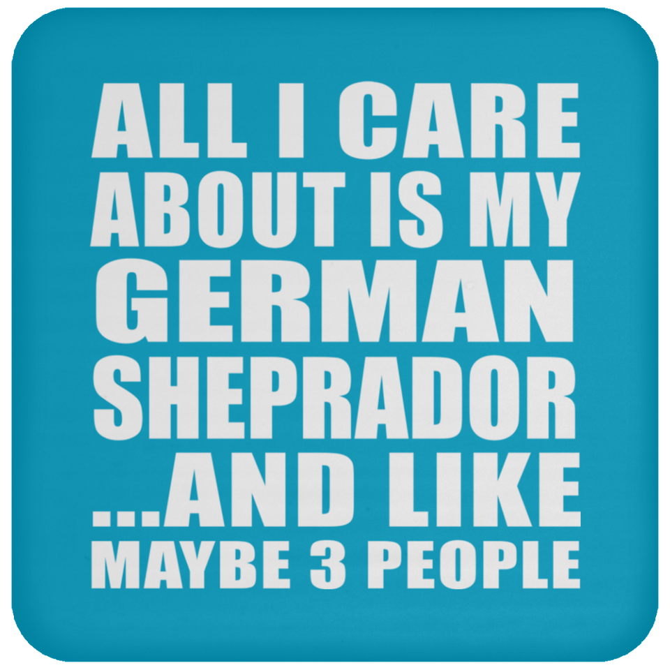 All I Care About Is My German Sheprador - Drink Coaster
