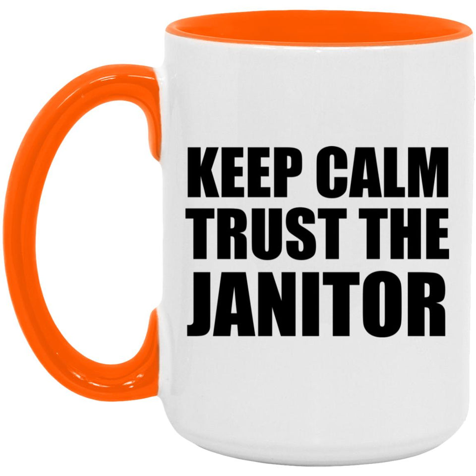 Keep Calm and Trust The Janitor - 15oz Accent Mug Orange