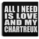 All I Need Is Love And My Chartreux - Canvas Square