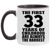 33rd Birthday First 33 Years of Childhood Are The Hardest - 11oz Accent Mug Black