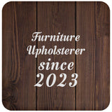 Furniture Upholsterer Since 2023 - Drink Coaster D