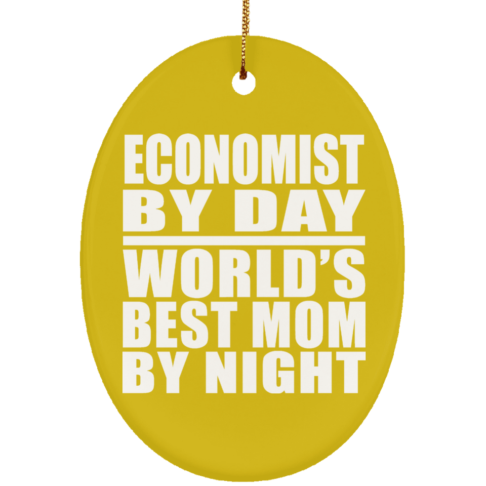 Economist By Day World's Best Mom By Night - Oval Ornament