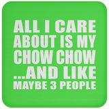 All I Care About Is My Chow Chow - Drink Coaster