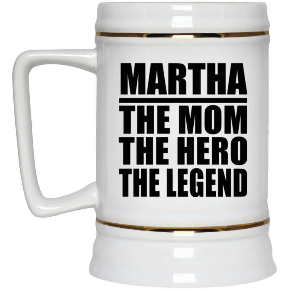 Martha The Mom The Hero The Legend - Beer Stein