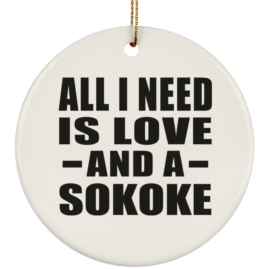 All I Need Is Love And A Sokoke - Circle Ornament