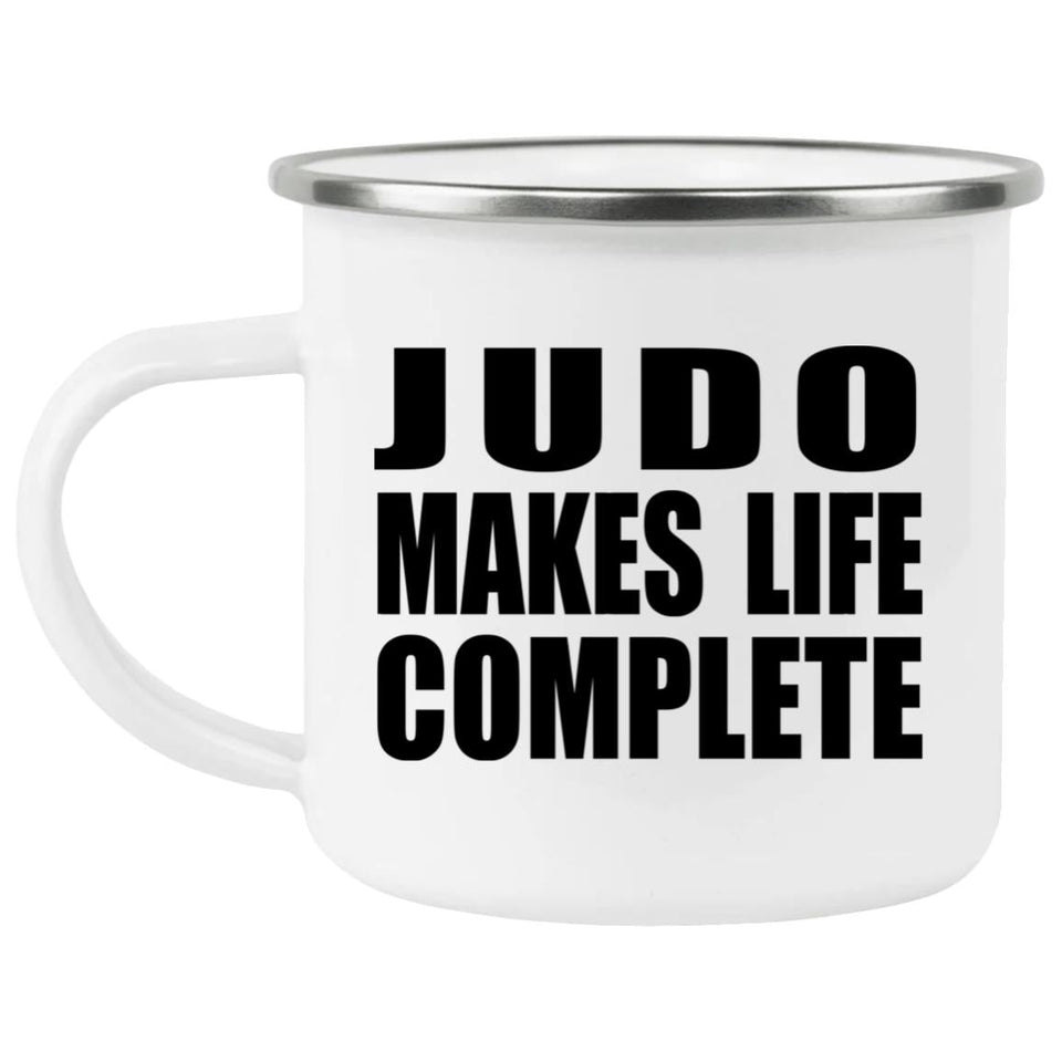 Judo Makes Life Complete - 12oz Camping Mug