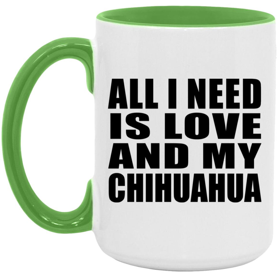 All I Need Is Love And My Chihuahua - 15oz Accent Mug Green