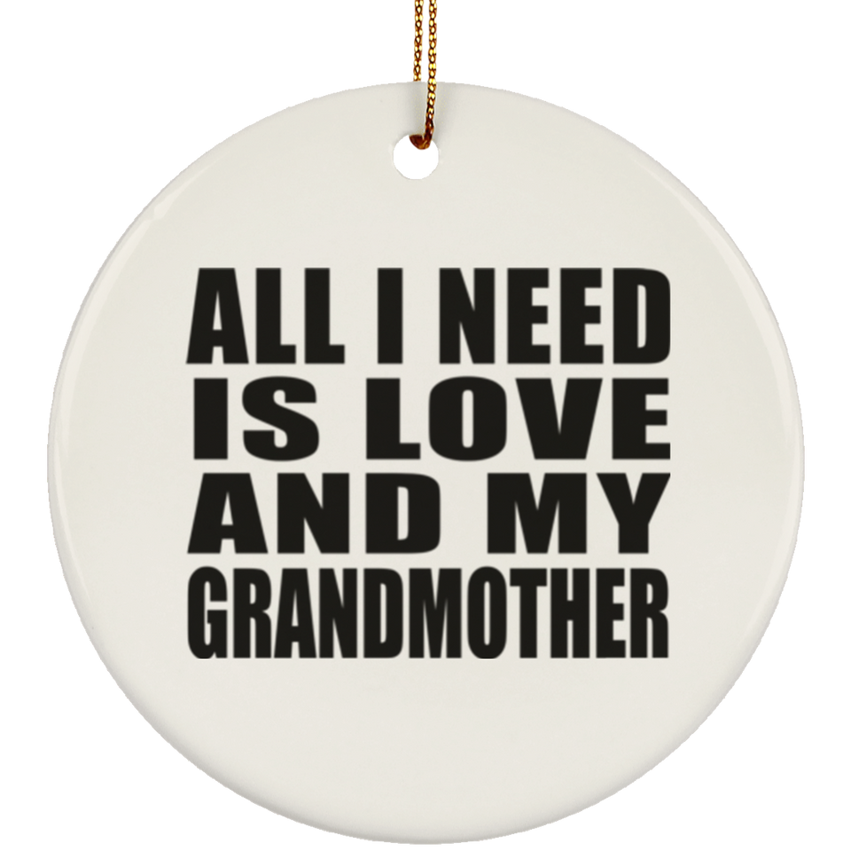 All I Need Is Love And My Grandmother - Circle Ornament