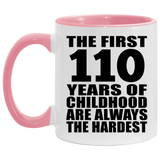 110th Birthday First 110 Years of Childhood Are The Hardest - 11oz Accent Mug Pink