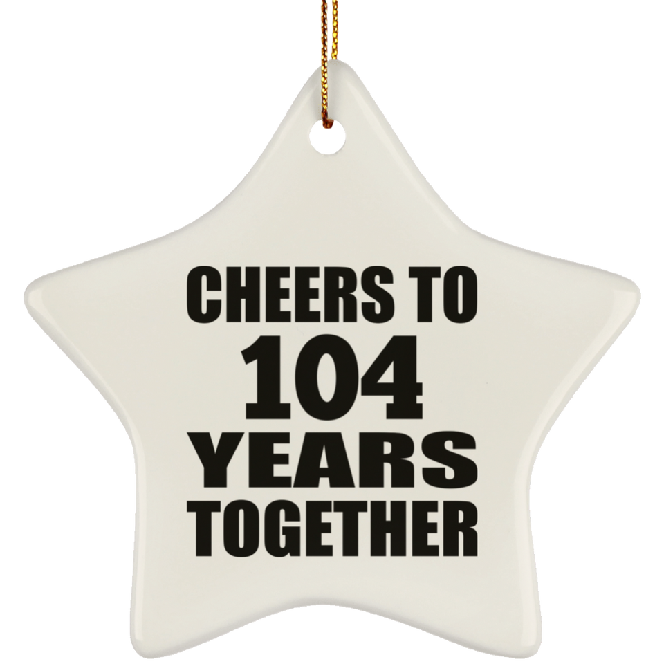104th Anniversary Cheers To 104 Years Together - Star Ornament