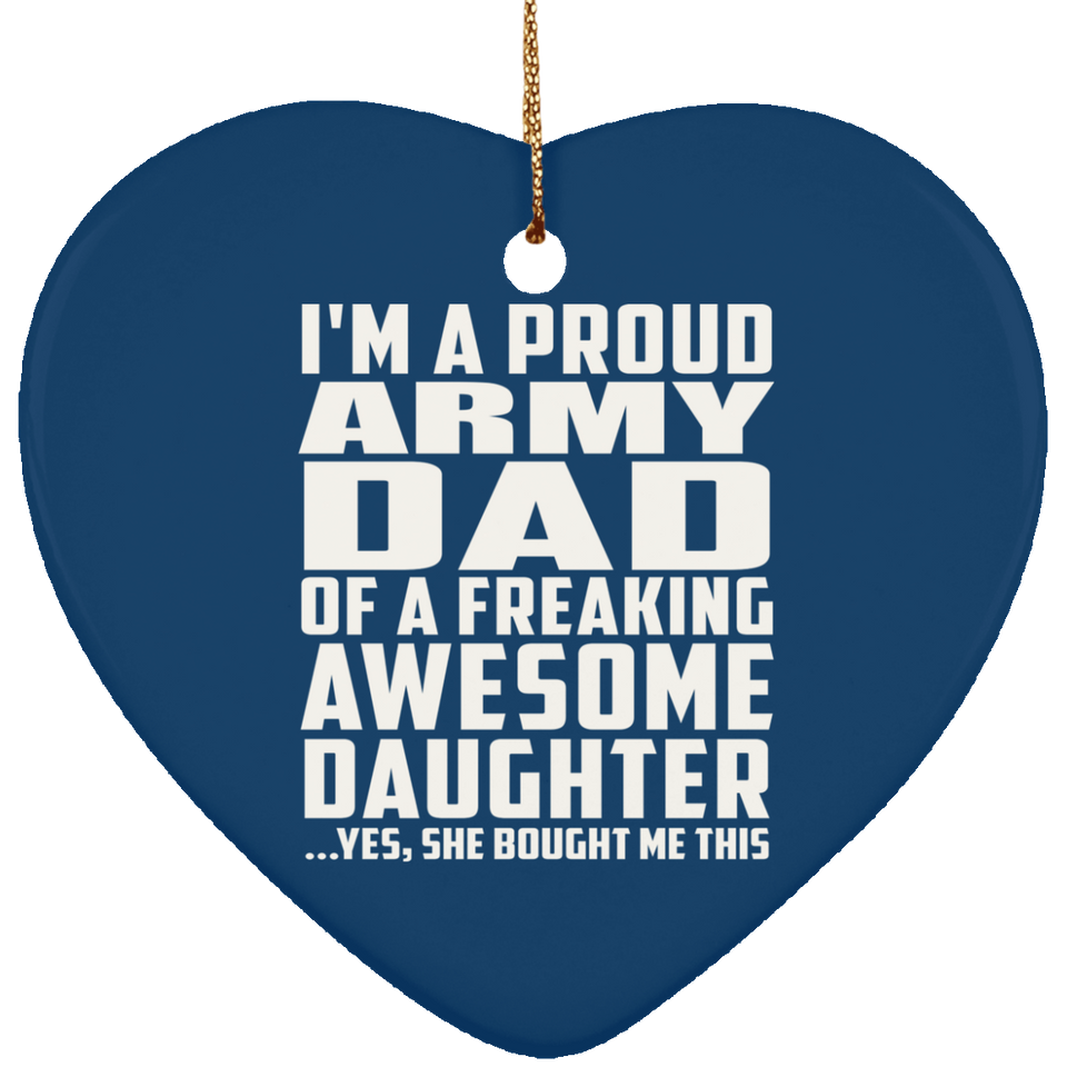 Proud Army Dad Of Awesome Daughter - Heart Ornament