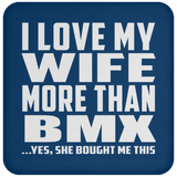 I Love My Wife More Than BMX - Drink Coaster