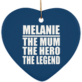 Melanie The Mum The Hero The Legend - Heart Ornament