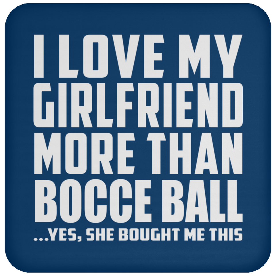 I Love My Girlfriend More Than Bocce Ball - Drink Coaster